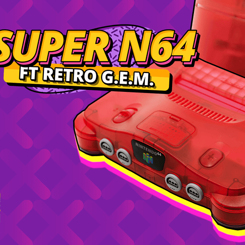 SUPER N64 – HDMI ON YOUR NINTENDO 64 FEATURING RETRO G.E.M.